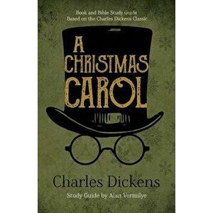 A Christmas Carol: Book and Bible Study Guide Based on the Charles Dickens Classic A Christmas Carol, Paperback - Charles Dickens imagine