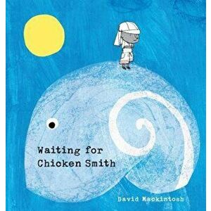 Waiting for Chicken Smith, Hardcover - David Mackintosh imagine