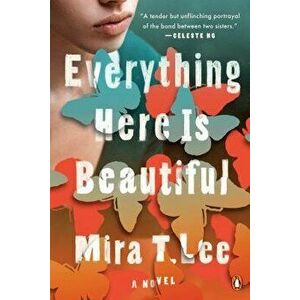 Everything Here Is Beautiful, Paperback - Mira T. Lee imagine