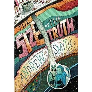The Size of the Truth, Hardcover - Andrew Smith imagine