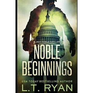 Noble Beginnings: A Jack Noble Novel, Paperback - L. T. Ryan imagine
