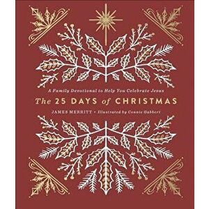 The 25 Days of Christmas: A Family Devotional to Help You Celebrate Jesus, Hardcover - James Merritt imagine