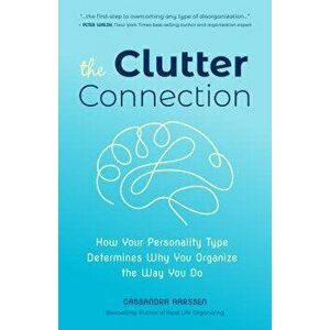 The Clutter Connection: How Your Personality Type Determines Why You Organize the Way You Do, Paperback - Cassandra Aarssen imagine
