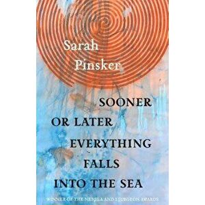 Sooner or Later Everything Falls Into the Sea: Stories, Paperback - Sarah Pinsker imagine