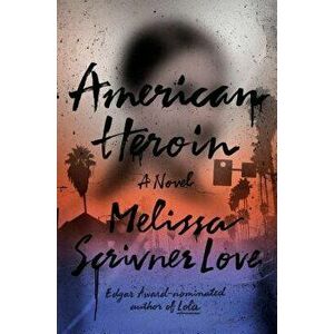 American Heroin, Hardcover - Melissa Scrivner Love imagine