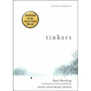Tinkers: 10th Anniversary Edition, Paperback - Paul Harding imagine