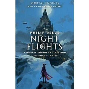 Night Flights: A Mortal Engines Collection, Paperback - Philip Reeve imagine