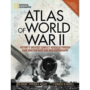 Atlas of World War II: History's Greatest Conflict Revealed Through Rare Wartime Maps and New Cartography, Hardcover - Neil Kagan imagine