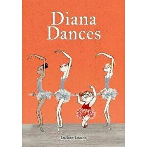 Diana Dances, Hardcover - Luciano Lozano imagine