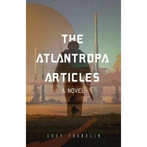 The Atlantropa Articles, Paperback - Cody Franklin imagine