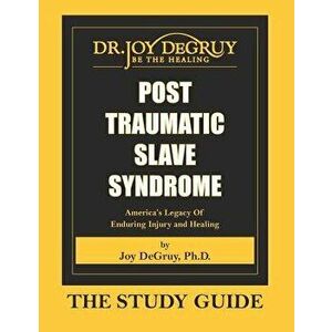 Post Traumatic Slave Syndrome: Study Guide, Paperback - Joy a. Degruy imagine