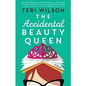 The Accidental Beauty Queen, Paperback - Teri Wilson imagine