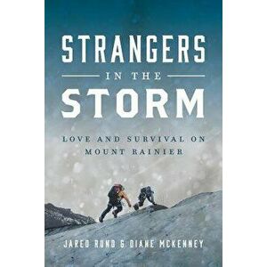 Strangers in the Storm: Love and Survival on Mount Rainier, Paperback - Jared Rund imagine