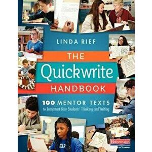 The Quickwrite Handbook: 100 Mentor Texts to Jumpstart Your Students' Thinking and Writing, Paperback - Linda Rief imagine