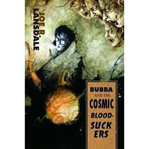 Bubba and the Cosmic Blood-Suckers / Bubba Ho-Tep, Paperback - Joe R. Lansdale imagine