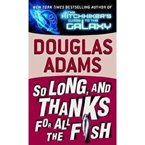 So Long, and Thanks for All the Fish - Douglas Adams imagine