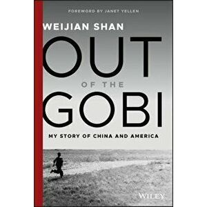 Out of the Gobi: My Story of China and America, Hardcover - Weijian Shan imagine
