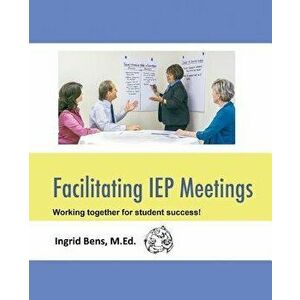 Facilitating IEP Meetings, Paperback - Ingrid Bens imagine