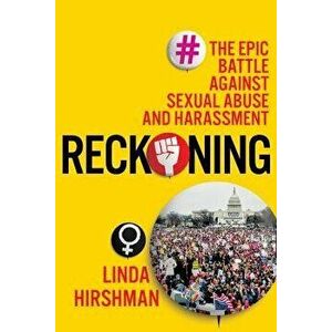 Reckoning: The Epic Battle Against Sexual Abuse and Harassment, Hardcover - Linda Hirshman imagine