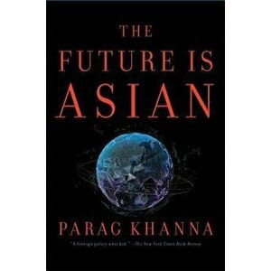 The Future Is Asian, Hardcover - Parag Khanna imagine