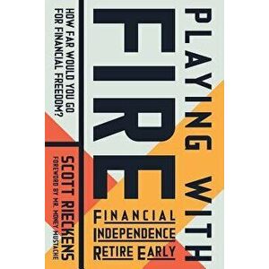 Playing with Fire (Financial Independence Retire Early): How Far Would You Go for Financial Freedom?, Paperback - Scott Rieckens imagine
