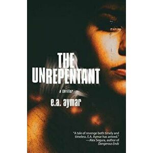 The Unrepentant, Paperback - E. a. Aymar imagine