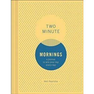 Two Minute Mornings: A Journal to Win Your Day Every Day (Gratitude Journal, Mental Health Journal, Mindfulness Journal, Self-Care Journal) - Neil Pas imagine