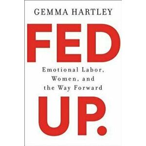 Fed Up: Emotional Labor, Women, and the Way Forward, Hardcover - Gemma Hartley imagine