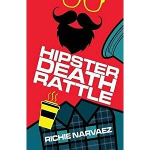 Hipster Death Rattle, Paperback - Richie Narvaez imagine