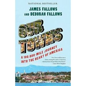 Our Towns: A 100, 000-Mile Journey Into the Heart of America, Paperback - James Fallows imagine
