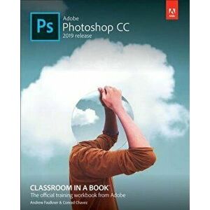 Adobe Photoshop CC Classroom in a Book (2019 Release), Paperback - Andrew Faulkner imagine