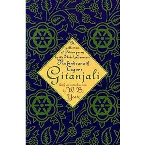 Gitanjali: A Collection of Indian Poems by the Nobel Laureate, Paperback - William Butler Yeats imagine