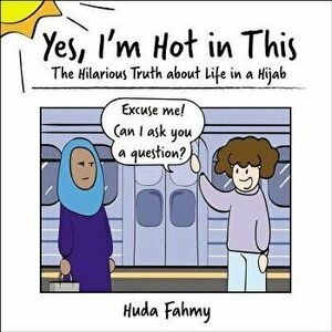 Yes, I'm Hot in This: The Hilarious Truth about Life in a Hijab, Hardcover - Huda Fahmy imagine