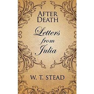 After Death: Letters from Julia, Paperback - William T. Stead imagine