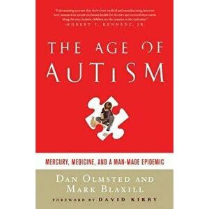 Age of Autism: Mercury, Medicine, and a Man-Made Epidemic, Paperback - Dan Olmsted imagine