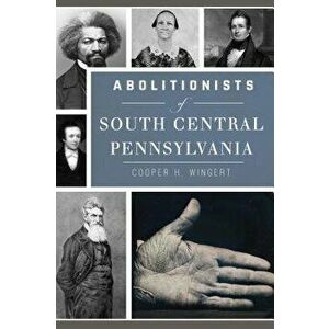 Abolitionists of South Central Pennsylvania - Cooper H. Wingert imagine