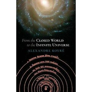 From the Closed World to the Infinite Universe (Hideyo Noguchi Lecture), Paperback - Alexandre Koyre imagine