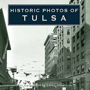 Historic Photos of Tulsa, Hardcover - Jerry Cornelius imagine
