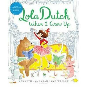Lola Dutch When I Grow Up, Hardcover - Kenneth Wright imagine