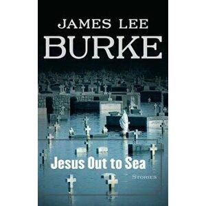 Jesus Out to Sea, Paperback - James Lee Burke imagine