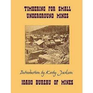 Timbering for Small Underground Mines - Idaho Bureau of Mines imagine