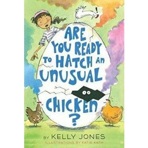 Are You Ready to Hatch an Unusual Chicken?, Hardcover - Kelly Jones imagine