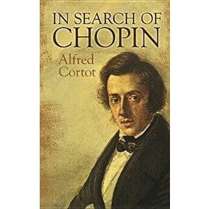In Search of Chopin, Paperback - Alfred Cortot imagine