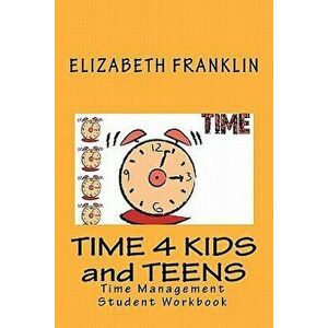 Time 4 Kids and Teens: Time Management Student Workbook, Paperback - Elizabeth Franklin imagine