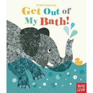 Get Out of My Bath! - Britta Teckentrup imagine