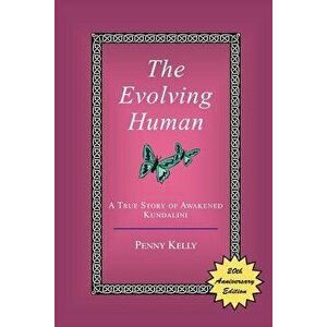 The Evolving Human: A True Story of Awakened Kundalini, Paperback - Penny Kelly imagine