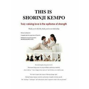This Is Shorinji Kempo: Truly Valuing Love Is the Epitome of Strength, Paperback - Doshin So imagine