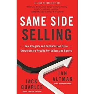 Same Side Selling: How Integrity and Collaboration Drive Extraordinary Results for Sellers and Buyers, Paperback - Ian Altman imagine