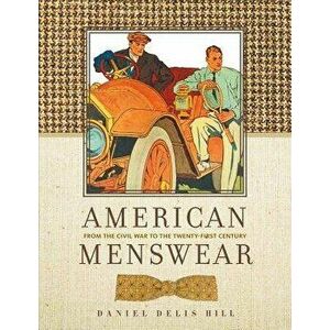 American Menswear: From the Civil War to the Twenty-First Century, Hardcover - Daniel Delis Hill imagine