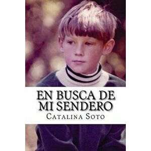 En Busca de Mi Sendero: Novel in Spanish: Intermediate-High to Advanced Range Level as Described by Actfl, Paperback - Dr Catalina Soto imagine